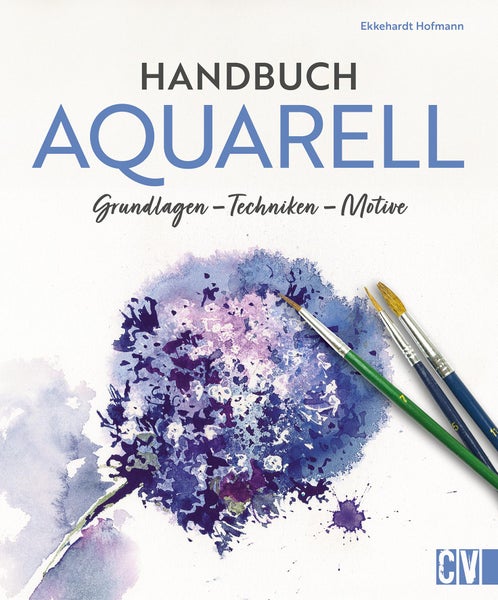 Handbuch Aquarell Grundlagen, Techniken, Motive