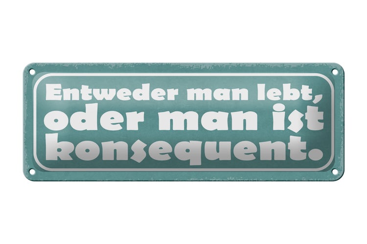 Blechschild Spruch 27x10cm man lebt oder konsequent Dekoration