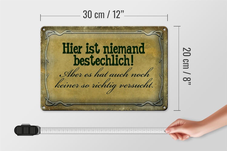 Blechschild Spruch 30x20cm hier ist niemand bestechlich