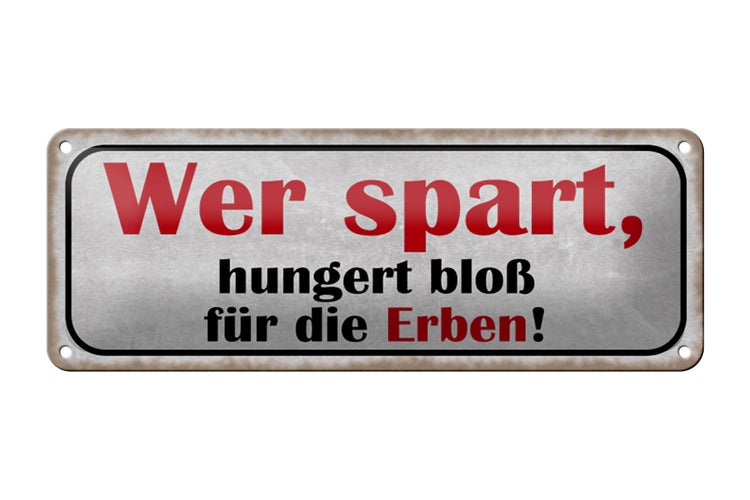 Blechschild Spruch 27x10cm wer spart hungert bloß für Erben Dekoration