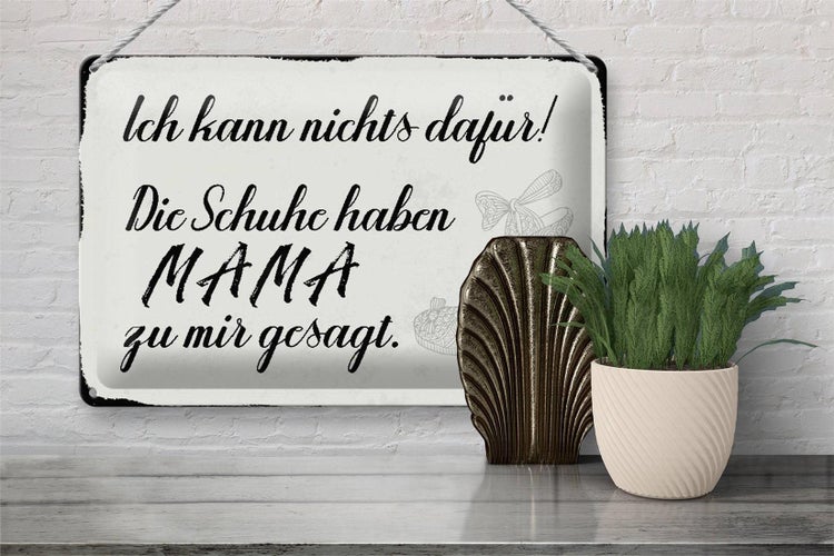 Blechschild Spruch 30x20cm Schuhe haben Mama zu mir gesagt