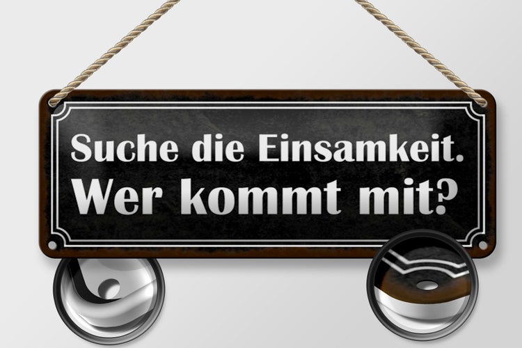 Blechschild Spruch 27x10cm die Einsamkeit wer kommt mit Dekoration
