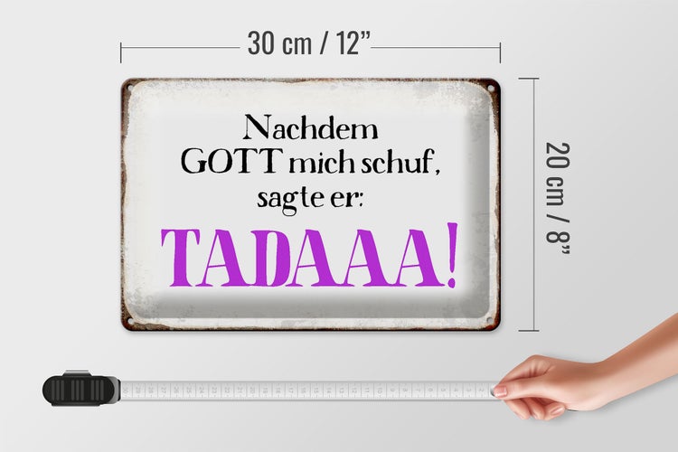 Blechschild Spruch 30x20cm nachdem Gott mich schuf sagte er
