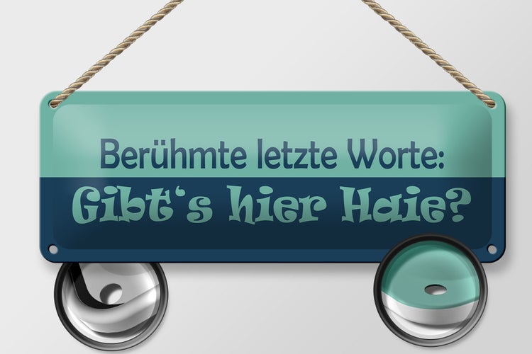 Blechschild Spruch 27x10cm Berühmte letzte Worte Gibt´s Haie