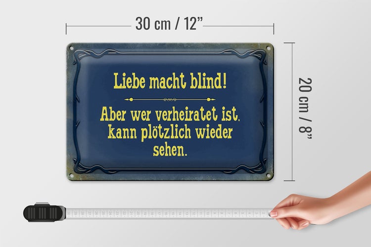 Blechschild Spruch 30x20cm Liebe macht blind aber wer