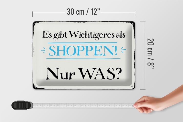 Blechschild Spruch 30x20cm gibt wichtigeres als Shoppen was