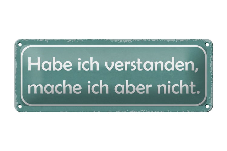 Blechschild Spruch 27x10cm habe verstanden mache aber nicht Dekoration