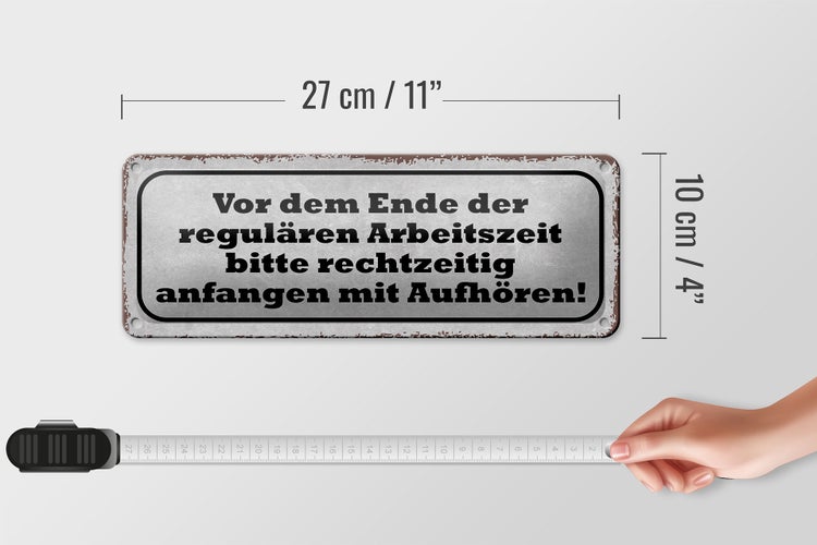Blechschild Spruch 27x10cm vor dem Ende Arbeitszeit bitte Dekoration