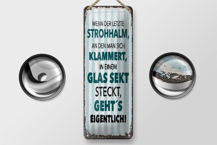 Blechschild 10x27cm Spruch Wenn der letzte Strohhalm in einem Glas Sekt steckt