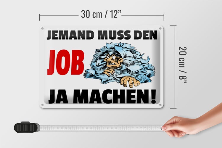 Blechschild Spruch 30x20cm Jemand muss den Job ja machen