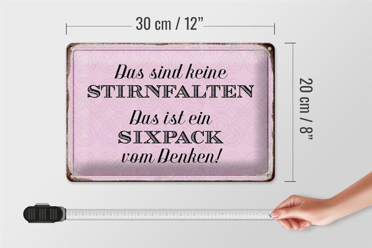 Blechschild Spruch 30x20cm keine Stirnfalten ist Sixpack