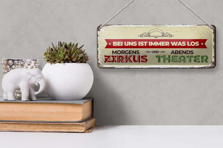 Blechschild Spruch morgens Zirkus abends Theater 27x10cm Dekoration
