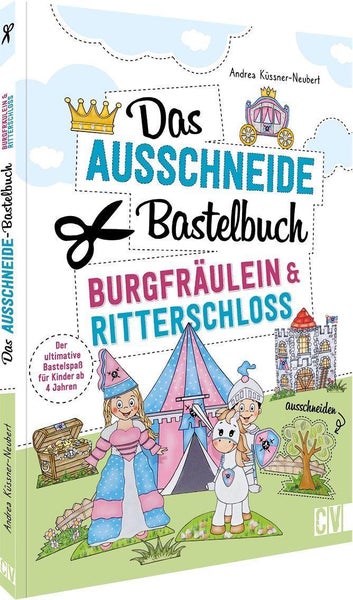 Das Ausschneide-Bastelbuch - Burgfräulein & Ritterschloss Der ultimative Bastelspaß für Kinder ab 4 Jahren