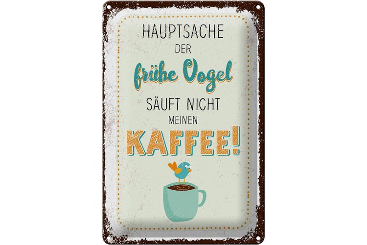 Blechschild Spruch Kaffee der frühe Vogel säuft nicht 20x30cm