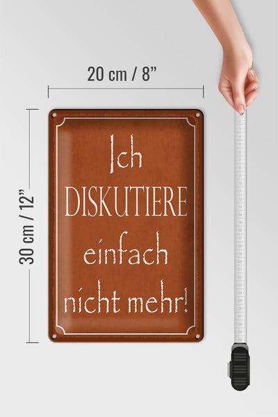 Blechschild Spruch 20x30cm ich diskutiere nicht mehr