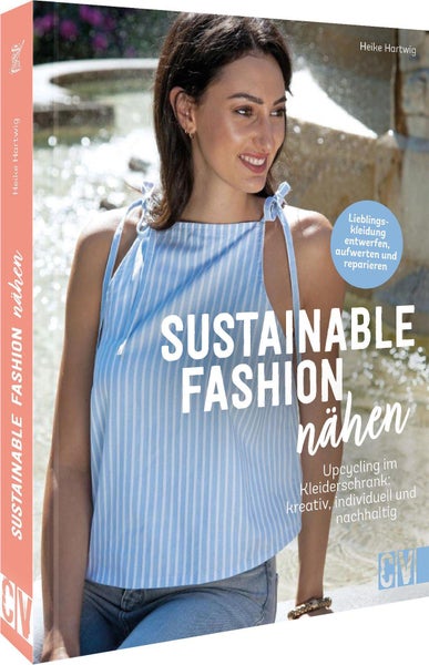 Sustainable Fashion nähen Upcycling im Kleiderschrank: kreativ, nachhaltig, individuell