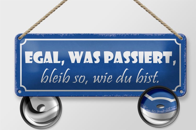 Blechschild Spruch 27x10cm egal was passiert bleib wie bist Dekoration