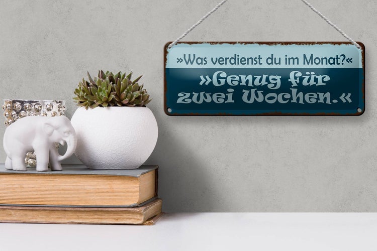 Blechschild Spruch 27x10cm was verdienst genug für 2 Wochen Dekoration