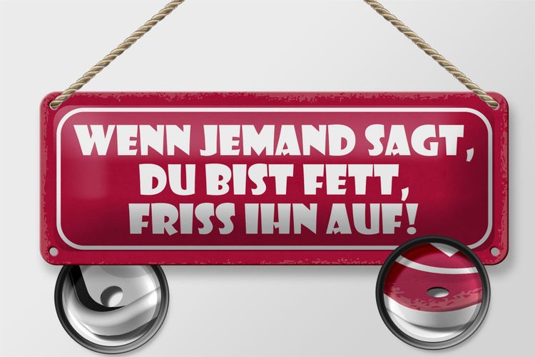 Blechschild Spruch 27x10cm wenn jemand sagt du bist fett Dekoration