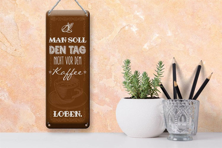 Blechschild Spruch Kaffee den Tag nicht vor dem loben 10x27cm