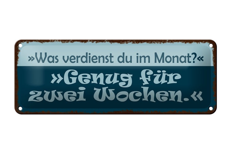 Blechschild Spruch 27x10cm was verdienst genug für 2 Wochen Dekoration