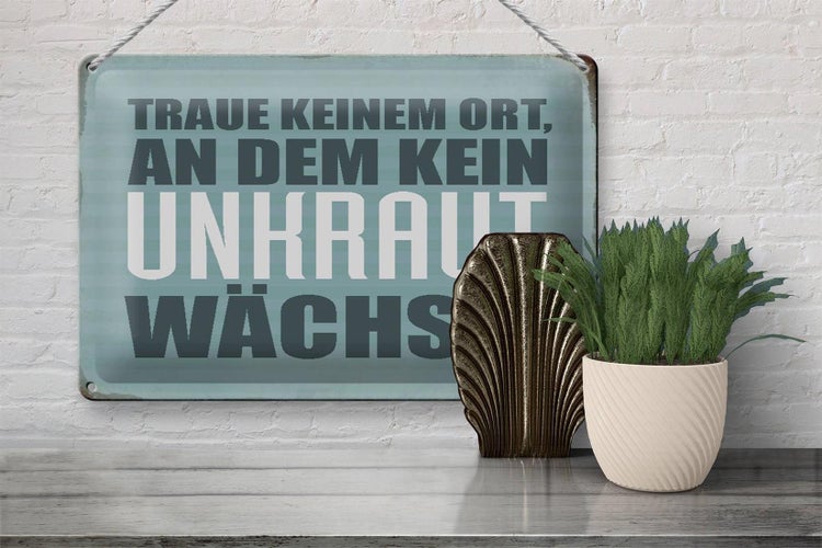 Blechschild Spruch 30x20cm traue keinem Ort kein Unkraut
