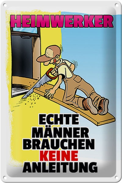 Blechschild Spruch 20x30cm Heimwerker brauche keine Anleitung