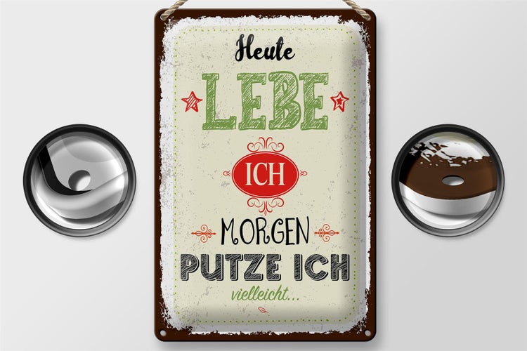 Blechschild Spruch Heute lebe ich morgen putze ich 20x30cm