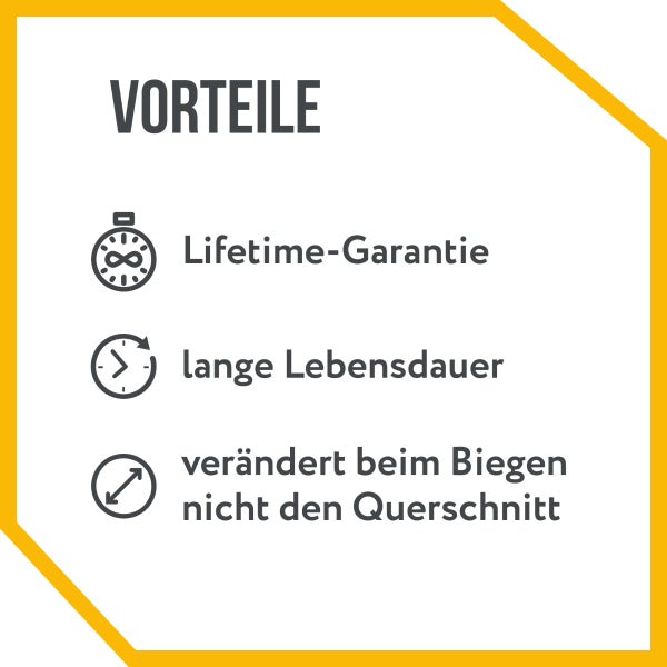Vorteile: Lebenslange Garantie, lange Lebensdauer, verändert beim Biegen nicht den Querschnitt