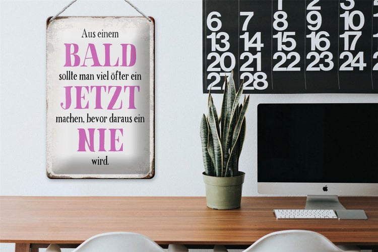 Blechschild Spruch 20x30cm aus Bald sollte Jetzt bevor Nie