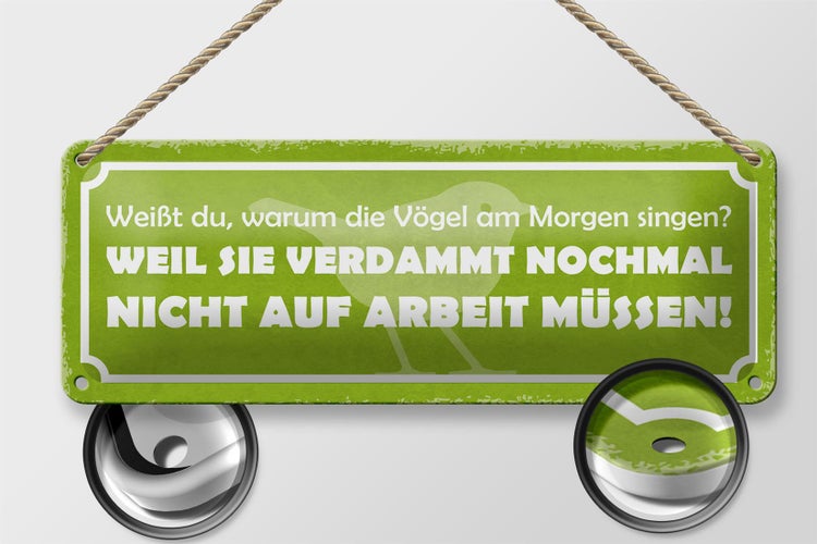 Blechschild Spruch 27x10cm Arbeit Vögel am Morgen singen Dekoration