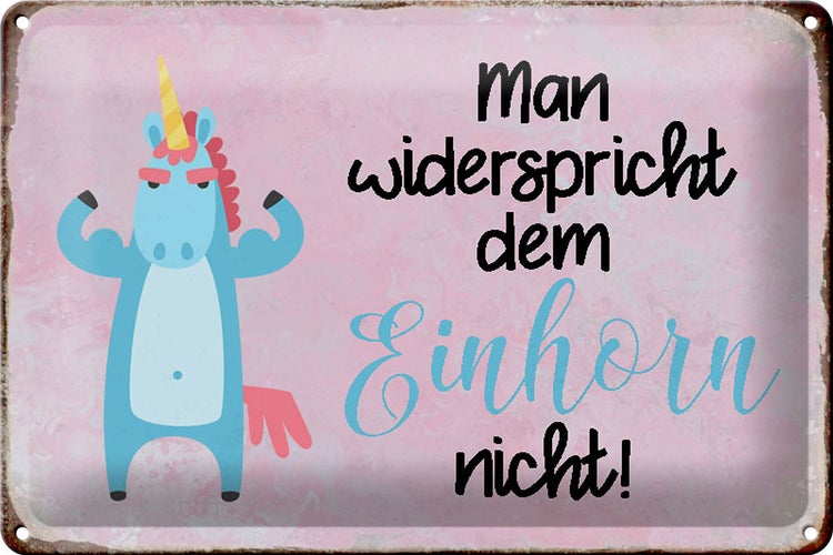 Blechschild Spruch 30x20cm man widerspricht Einhorn nicht