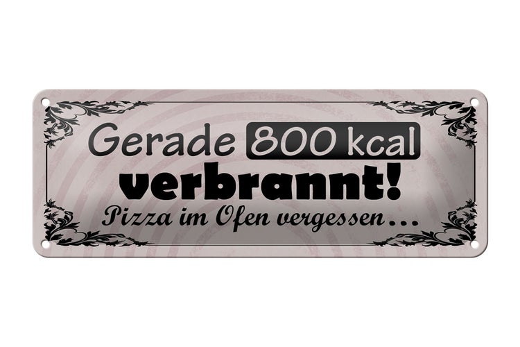 Blechschild Spruch 27x10cm gerade 800 kcal verbrannt Pizza Dekoration