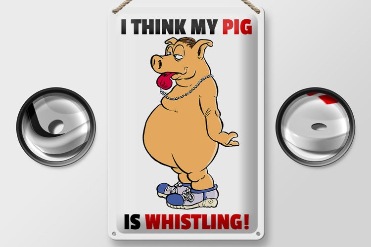 Blechschild Spruch 20x30cm I think my pig's whistling Schwein