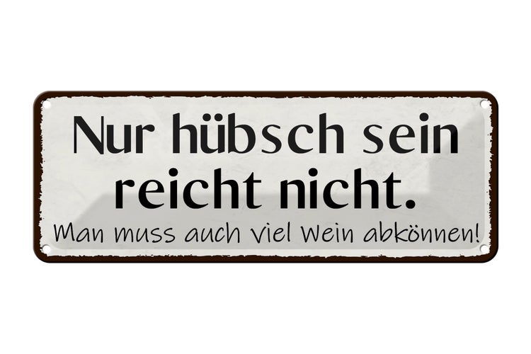 Blechschild Spruch 27x10cm hübsch sein reicht nicht Wein Dekoration