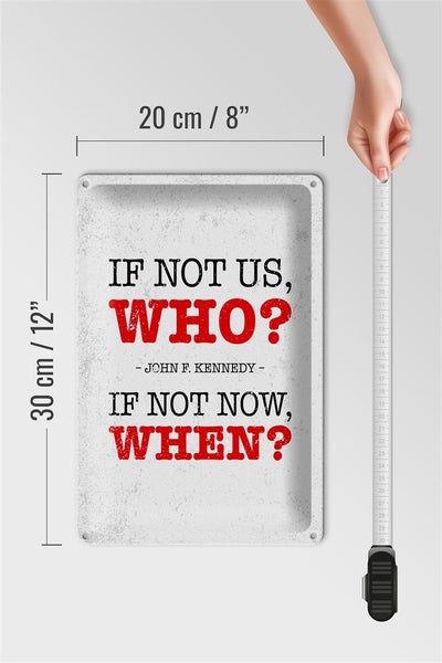 Blechschild Spruch John Kennedy If not us who if not 20x30cm