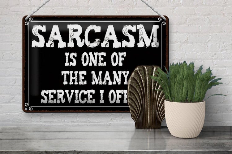 Blechschild Spruch 30x20cm Sarcasm is one of many service