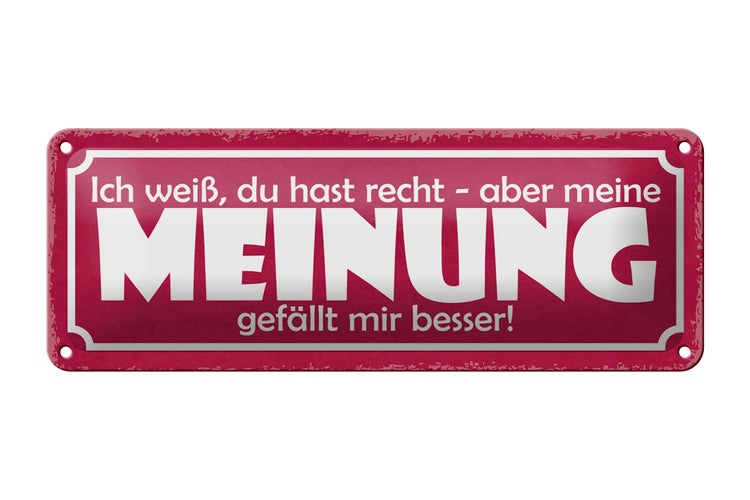 Blechschild Spruch 27x10cm du hast Recht aber meine Meinung Dekoration