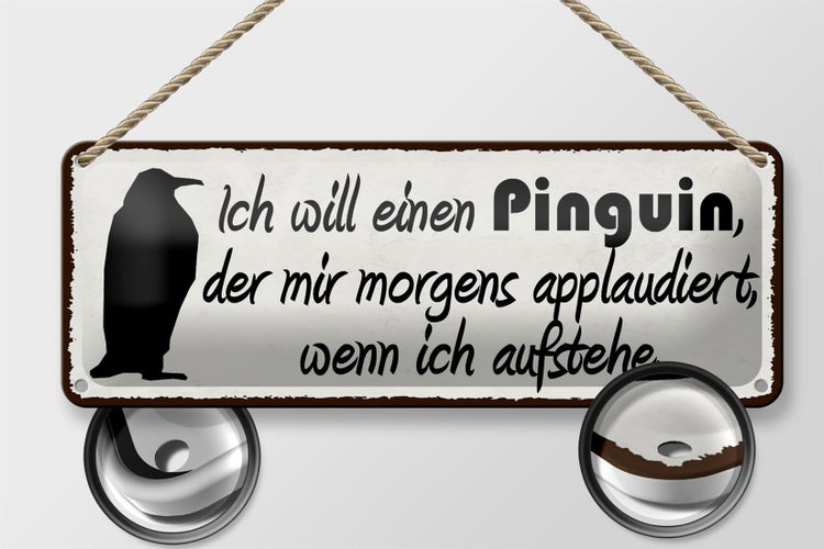 Blechschild Spruch 27x10cm ich will einen Pinguin der mir Dekoration