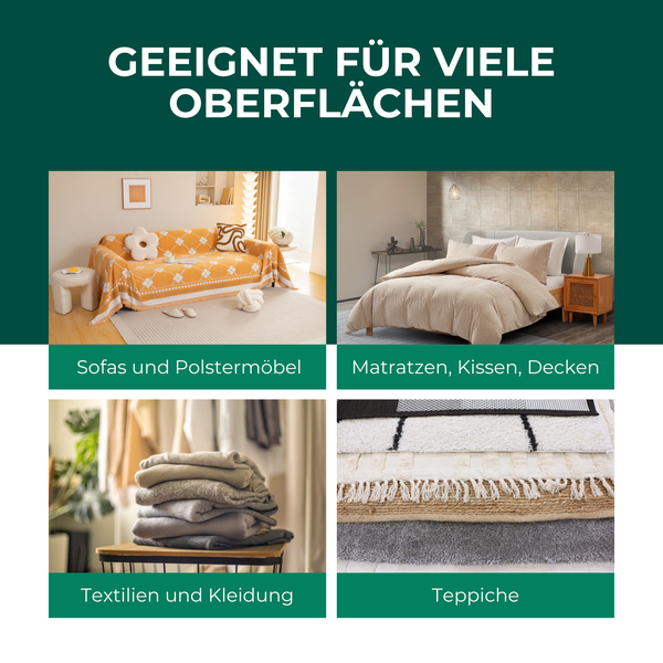 Geeignet für viele Oberflächen: Sofas, Polstermöbel, Matratzen, Kissen, Decken, Textilien, Kleidung und Teppiche.