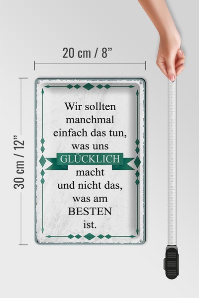 Blechschild Spruch 20x30cm wir sollten tun was glücklich