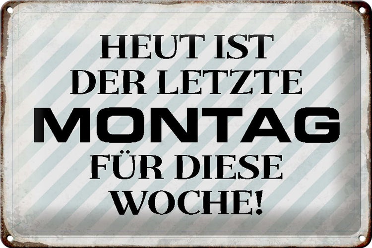 Blechschild Spruch 30x20cm heute ist der letzte Montag