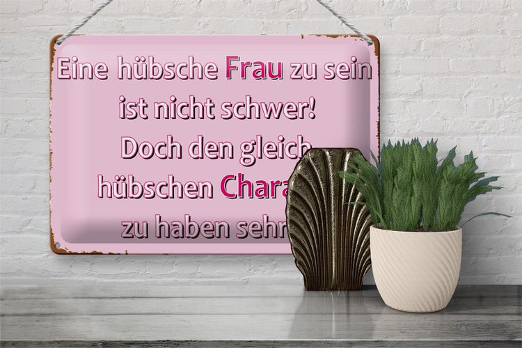Blechschild Spruch 20x30cm hübsche Frau hübschen Charakter