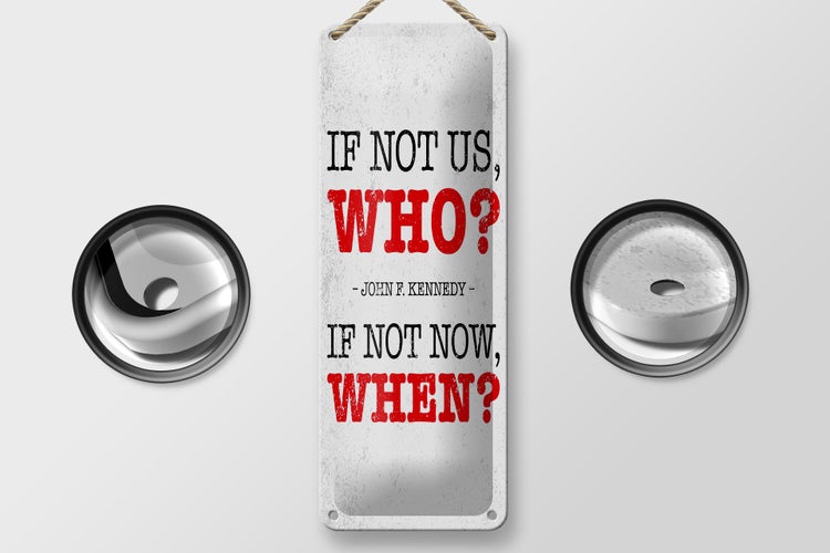 Blechschild Spruch John Kennedy If not us who if not 10x27cm