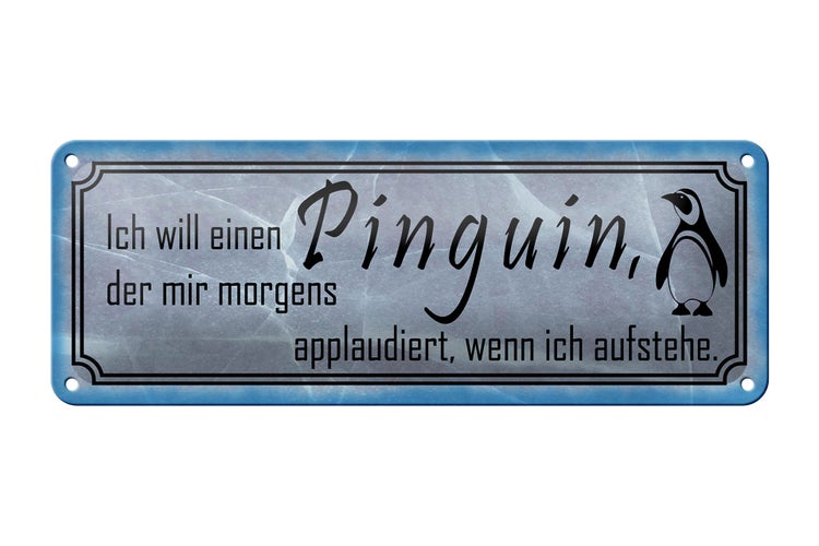 Blechschild Spruch 27x10cm  ich will einen Pinguin der mir Dekoration