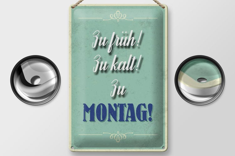 Blechschild Spruch 20x30cm zu früh zu kalt zu Montag