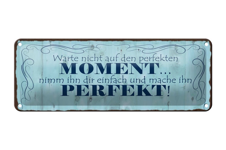 Blechschild Spruch 27x10cm warte nicht auf perfekten Moment Dekoration