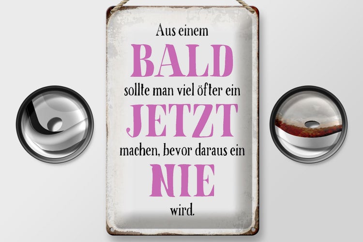 Blechschild Spruch 20x30cm aus Bald sollte Jetzt bevor Nie