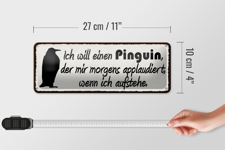 Blechschild Spruch 27x10cm ich will einen Pinguin der mir Dekoration