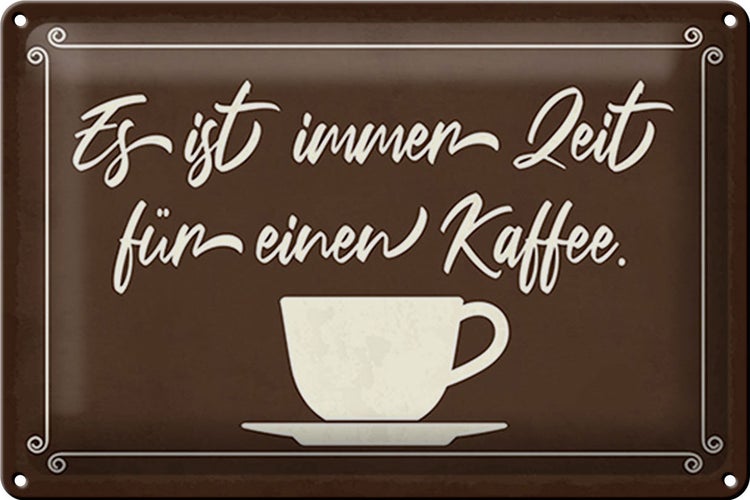 Blechschild Spruch 30x20cm ist immer Zeit für einen Kaffee